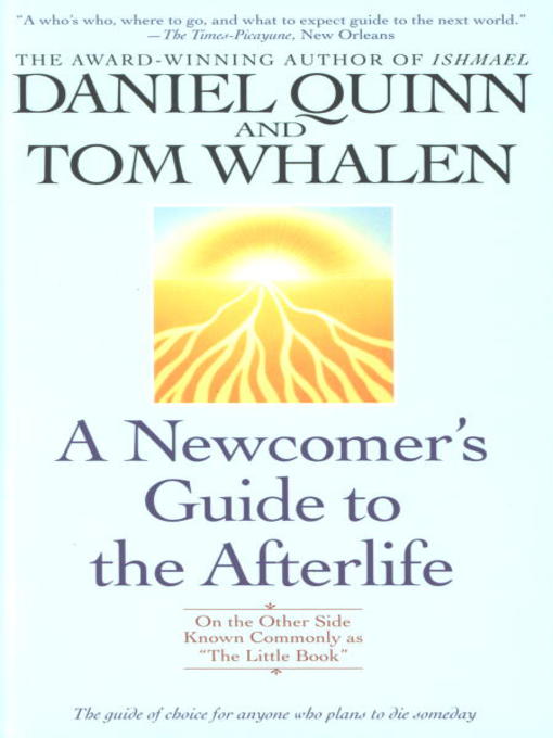 Title details for A Newcomer's Guide to the Afterlife by Daniel Quinn - Available